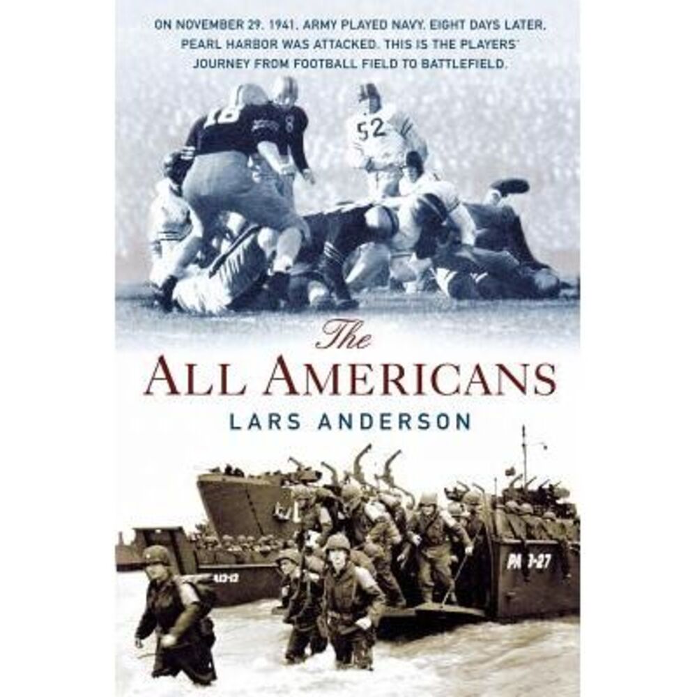 The All Americans: From the Football Field to the Battlefield -- Lars Anderson